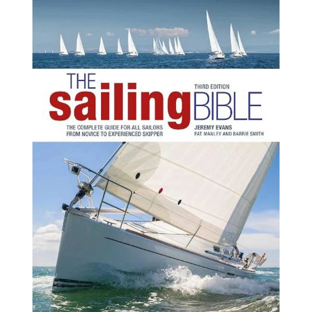 The Sailing Bible : The Complete Guide for All Sailors from Novice to Experienced Skipper